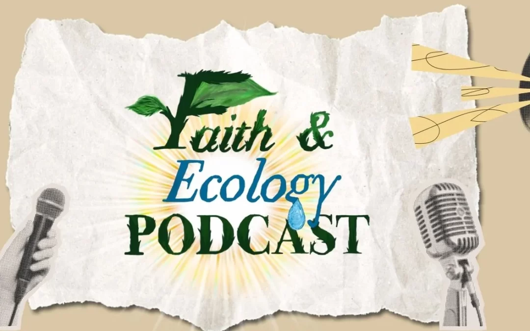 Listen to Faith & Ecology, a podcast making climate and COP30 issues simple and accessible